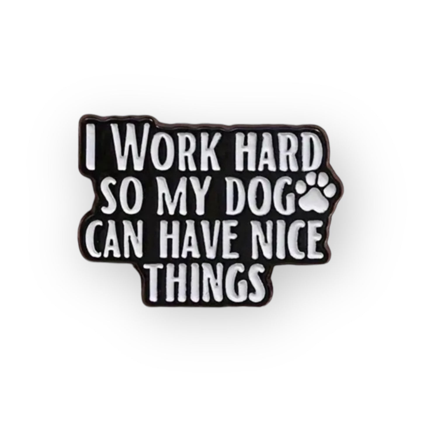 Work Hard Dog Pin