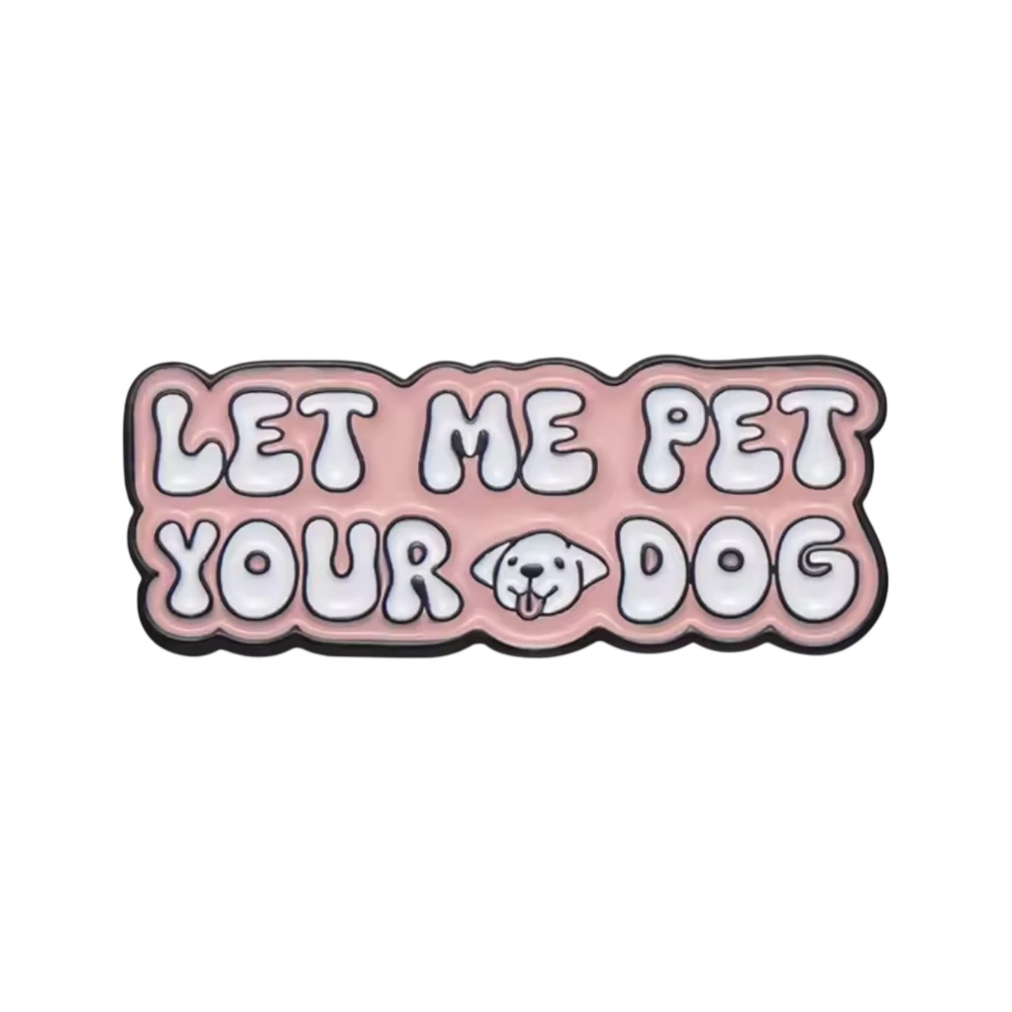 Let Me Pet Your Dog Pin